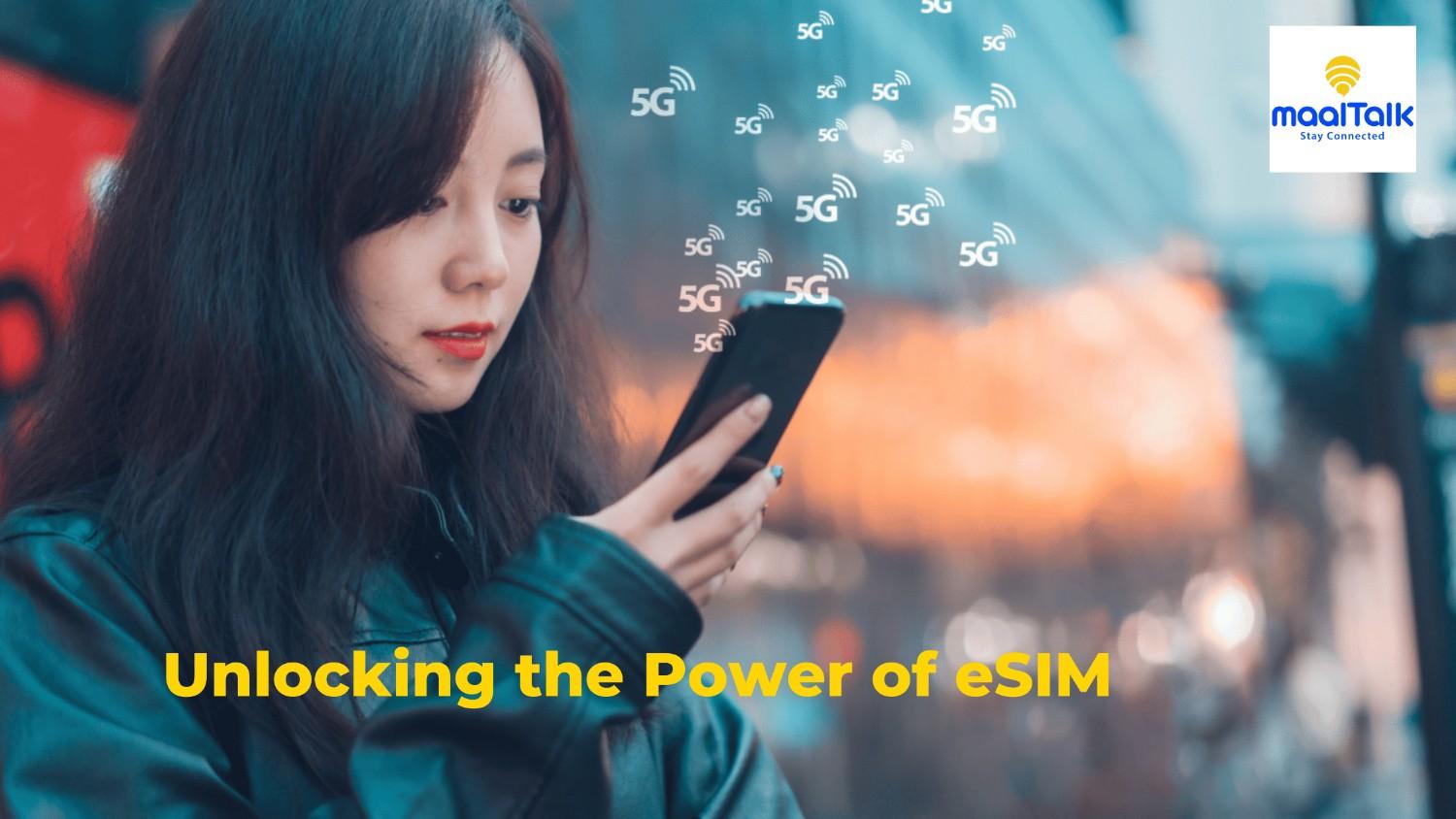 Unlocking the Power of eSIM: Convenience and Affordability